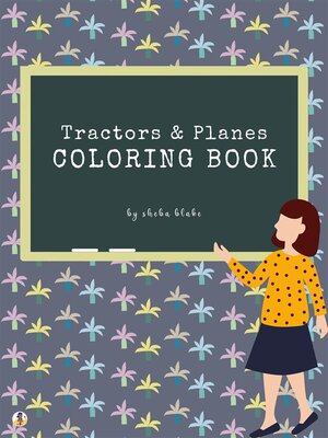 cover image of Tractors and Planes Coloring Book for Kids Ages 3+ (Printable Version)